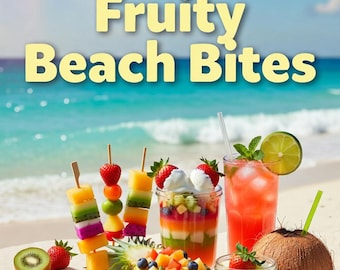 Fruity Beach Bites Recipe Book: 20 Snacks, 10 Drinks (Digital Download)