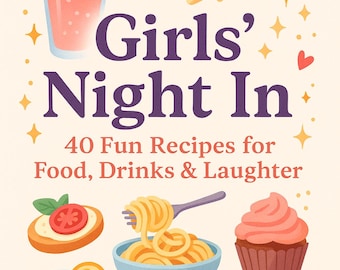 Girls' Night In Recipe Book: 40 Fun Snack, Meal & Drink Recipes (Digital Download)