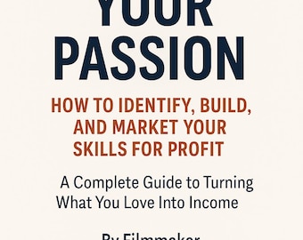 Monetize Your Passion: A Complete Guide to Turning What You Love Into Income — Digital Download