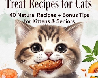 40 Natural Healthy Cat Treat Recipes | Kitten & Senior Bonus (Digital Download)