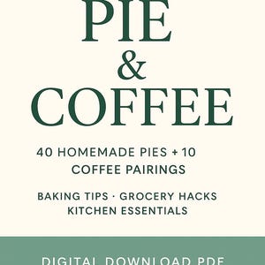 Pie & Coffee Recipe Book: 40 Homemade Pies, Baking Tips (Digital Download PDF)