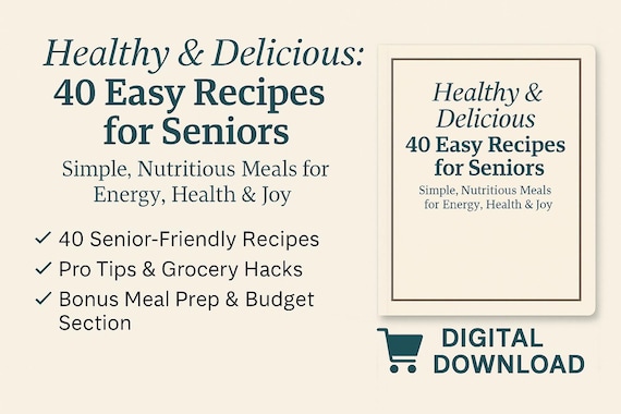 Easy Senior-Friendly Cookbook: 40 Healthy Recipes, Meal Prep Tips (Digital Download PDF)