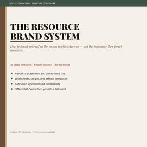 May include: A digital download printable program titled The Resource Brand System. The document features a 36-page workbook, fillable bonuses, and a 30-day install plan. It includes a resource statement, worksheets, scripts, templates, and a system.