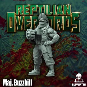 May include: A grey figurine of a military character with a large weapon and a mug. The text "REPTILIAN OVERLORDS" is above the character. The name "Maj. Buzzkill" is at the bottom. The image has a green and red background.