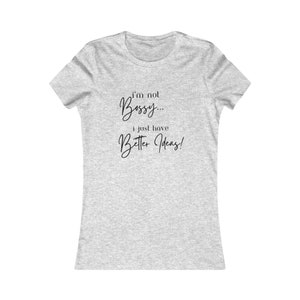 I’m not Bossy!, Better Ideas, Short Sleeve, Womens Shirt, Summer Shirt, Comfy, Casual, Boss Babe