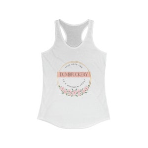 Lets Keep the Dumbfuckery to a Minimum Today, Cuss Words, Inappropriate, Casual, Slim Fit, Cotton Tank, Racerback