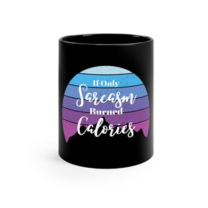 If Only Sarcasm Burned Calories, Mug, Coffee Mug, Sarcastic, Sassy, Sunset, Workout