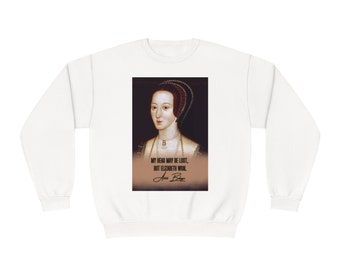 Anne Boleyn - The Autograph- Feminist Quote - Crewneck Sweatshirt