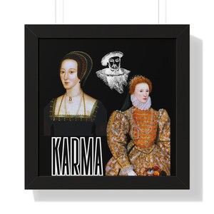 Karma for Anne Boleyn-  Featuring King Henry VIII and Queen Elizabeth I