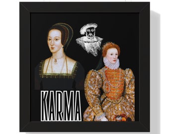 Karma for Anne Boleyn-  Featuring King Henry VIII and Queen Elizabeth I