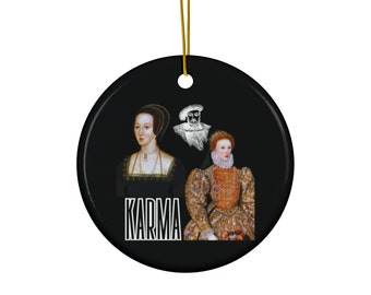 Karma for Anne Boleyn, Featuring King Henry VIII and Queen Elizabeth- Tudor History - Ceramic Ornaments (1pc, 3pcs, 5pcs, 10pcs)