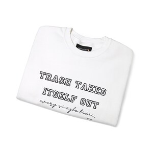 Trash Takes Itself Out  Sweatshirt