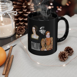 Karma for Anne Boleyn Featuring King Henry VIII and Queen Elizabeth I - Black Mug, 15oz