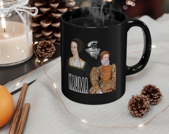 Karma for Anne Boleyn Featuring King Henry VIII and Queen Elizabeth I - Black Mug, 15oz