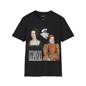 Karma für Anne Boleyn- Unisex Fit T-Shirt, König Henry VIII, Königin Elizabeth I