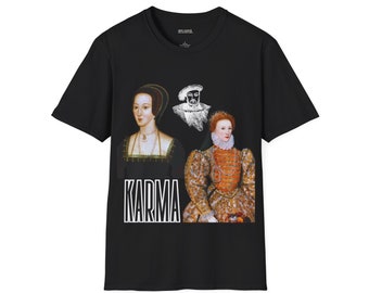 Karma for Anne Boleyn- Unisex Fit T-Shirt, King Henry VIII, Queen Elizabeth I