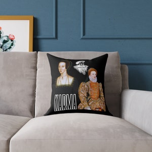 Karma for Anne Boleyn- Featuring King Henry VIII and Queen Elizabeth I-  Square Pillow (Pillow Included)