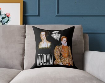 Karma for Anne Boleyn- Featuring King Henry VIII and Queen Elizabeth I-  Square Pillow (Pillow Included)