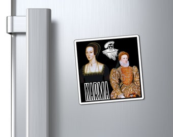 Karma for Anne Boleyn,  King Henry VIII, Queen Elizabeth I - Magnet