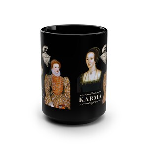 Karma for King Henry VIII - Featuring Anne Boleyn and Queen Elizabeth I - Black Mug, 15oz