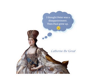 Catherine the Great Has Some Thoughts- Funny History -Kiss-Cut Vinyl Decals