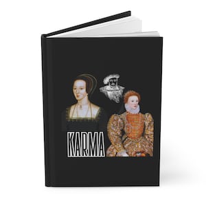 Karma  for Anne Boleyn Journal- Featuring King Henry VIII and Queen Elizabeth I- Tudor History  Hardcover Journal Matte
