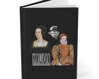 Karma  for Anne Boleyn Journal- Featuring King Henry VIII and Queen Elizabeth I- Tudor History  Hardcover Journal Matte