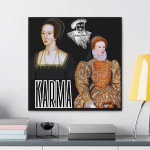 Karma- A Tudor History - Canvas Anne Boleyn Queen Elizabeth Tudor History Buff  Wall Art Decor, Feminist Art, Historical Art, Home Decor