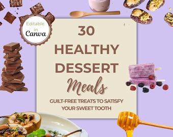 30 Healthy Dessert Recipes | Printable Canva E-Book | Editable Recipe Template | Guilt-Free Sweets Cookbook | Customizable Meal Guide