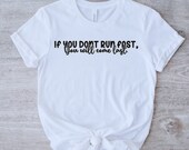 Run fast, Encouragement Tshirt, Sports Tshirt, workout Tshirt, student, High School track, Exercise Tshirt, Ceremony tshirt, College Track