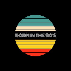 Born in the 80&#39;s SVG, Digital Download, Cut File, Sublimation, Clip Art (includes svg/png)