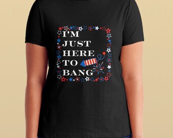 I'm Just Here To Bang SVG, 4th of July SVG, Patriotic SVG, Digital Download, Cut File, Sublimation, Clip Art (includes svg/png)