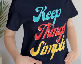 Keep Things Simple Shirt, Positive Quotes, Positive Shirt, Motivational Shirt, Positive Vibes, Mental Health, Shirt for Women, Shirt for Men