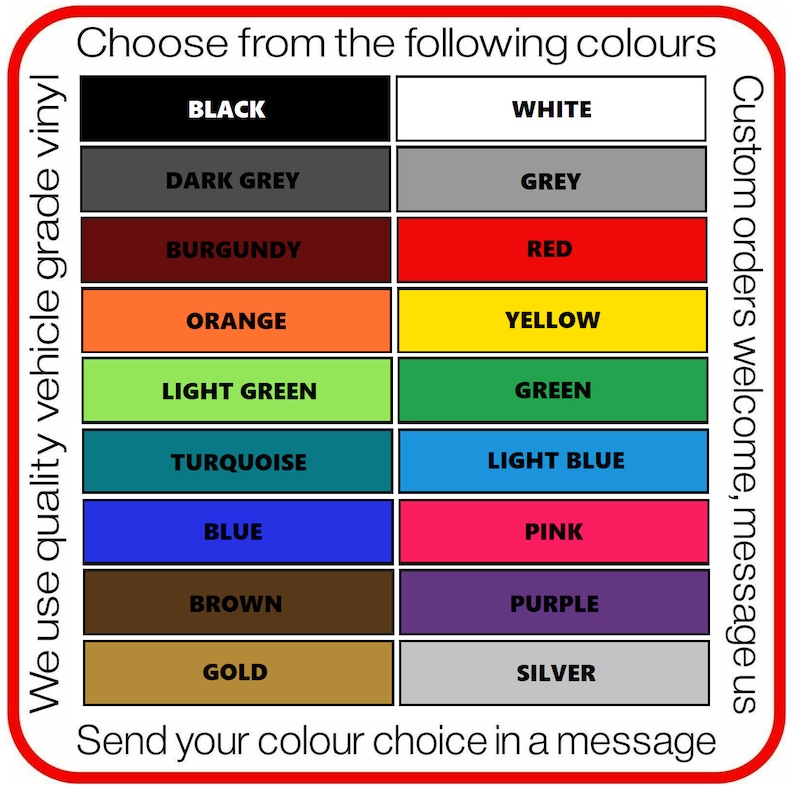 May include: A colour chart with a red border, displaying vinyl colours: black, white, dark grey, grey, burgundy, red, orange, yellow, light green, green, turquoise, light blue, blue, pink, brown, purple, gold, and silver. Customers are asked to send their colour choice.