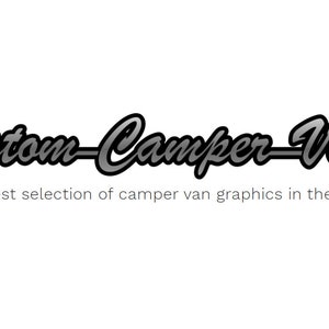 May include: The image shows the text "Custom Camper Vans" in a cursive font with a grey shadow. Beneath, the text states, "The largest selection of camper van graphics in the world."