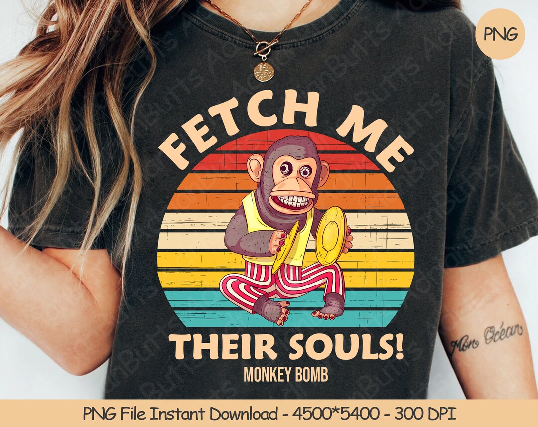 Fetch Me Their Souls Monkey Bomb PNG Digital Design Download Sublimation PNG Funny Monkey PNG