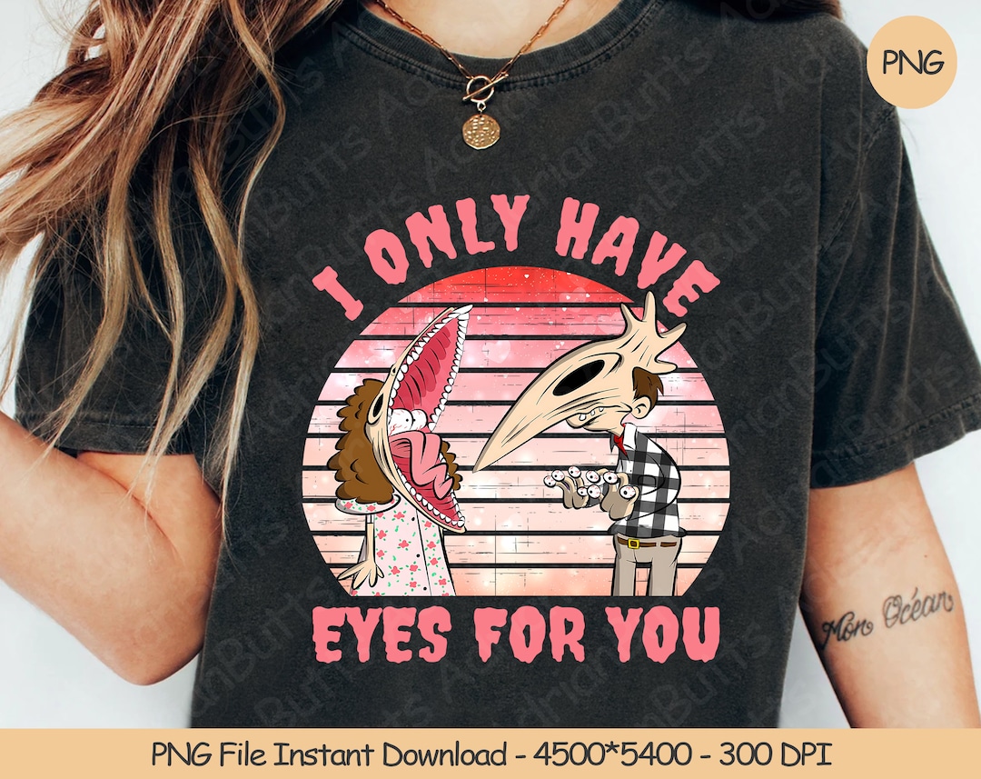 I Only Have Eyes for You PNG Digital Design Download Sublimation PNG ...