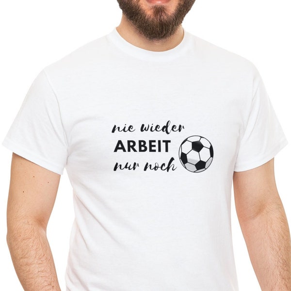 Rentner T-Shirt I Geschenk für Rentner I Nie wieder Arbeit nur noch Fussball I Fussball T-Shirt I Fussball I FC Bayern I Borussia Dortmund