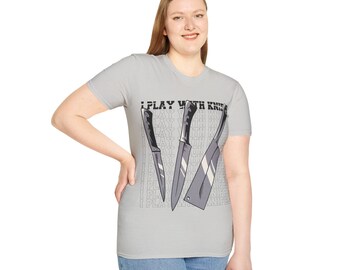 I play with knifes Funny T-Shirt, Funny Shirt Women, Funny Sarcasm, Sassy Tee, Gift for Friend, birthday gift, gift for dad, gift for mom,