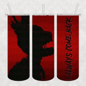 May include: A red and black tumbler with a silhouette of a creature with the text "He Always Come Back" on the side.