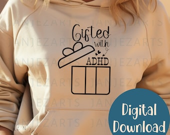 May include: A beige hoodie with a black graphic design that says "Gifted with ADHD" inside a gift box. The text "Digital Download" is in a blue circle on the bottom right corner of the image.