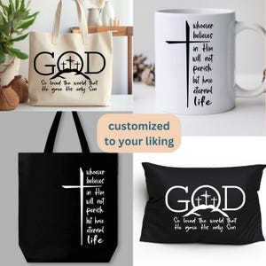 May include: A set of four customizable tote bags, mugs, and pillows with a Christian theme. The designs feature the words "GOD" and "So loved the world that He gave His only Son" with a cross and three mountains. The other design features a cross and the words "whoever believes in Him will not perish but have eternal life".