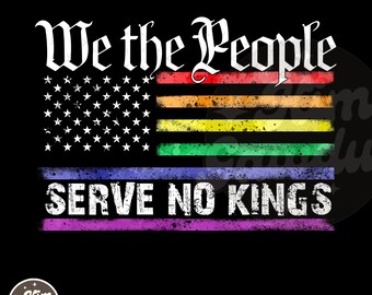 We the People Serve No Kings in America Png, No Kings in America Png, Political Activism Png, Patriotic Political Png, LGBTQ+ Png, Democracy