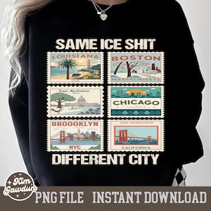 May include: Black sweatshirt with the text "SAME ICE SHIT DIFFERENT CITY". The design features postage stamp-style illustrations of Louisiana, Boston, San Antonio, Chicago, Brooklyn, and San Francisco. The sweatshirt is a PNG file for instant download.