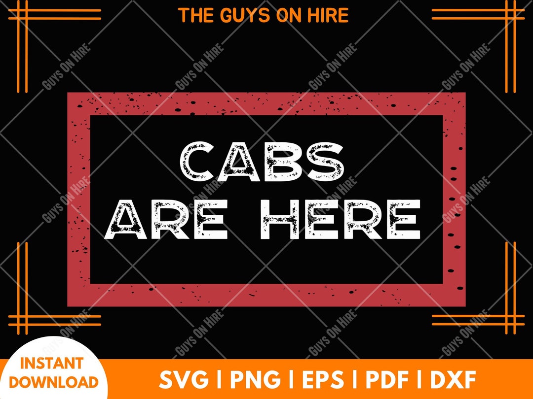 Cabs Are Here Shirt Svg Design, Cabs Are Here T Shirt Funny Design