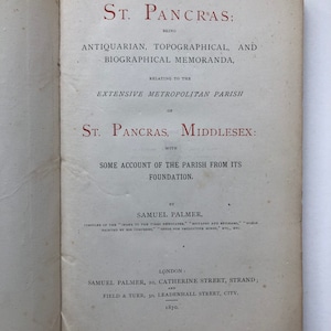 St Pancras; Being Antiquarian, Topographical and Biographical Memoranda by Samuel Palmer. Published by Samuel Palmer 1870.