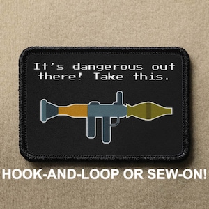 Its Dangerous Out There Take This Rocket Bazooka RPG Retro Video Game Funny Parody Novelty Hook And Loop Morale Patch PATCHRIOT Collection