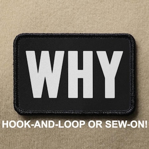 May include: Black patch with white text that reads "WHY". The patch is for hook-and-loop or sew-on attachment.