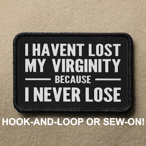 I Havent Lost My Virginity Because I Never Lose Meme Funny Novelty Morale Patch - Hook And Loop or Sew On - PATCHRIOT Collection