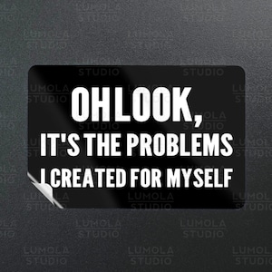 Oh Look Its The Problems I Created For Myself Meme Funny Parody Novelty Morale Sticker, Sticker Collection by Lumola Studio